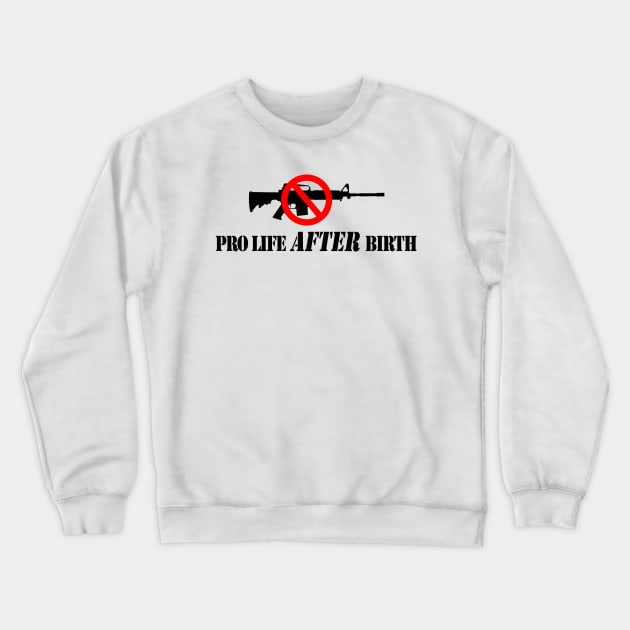 Pro Life After Birth Crewneck Sweatshirt by cartogram